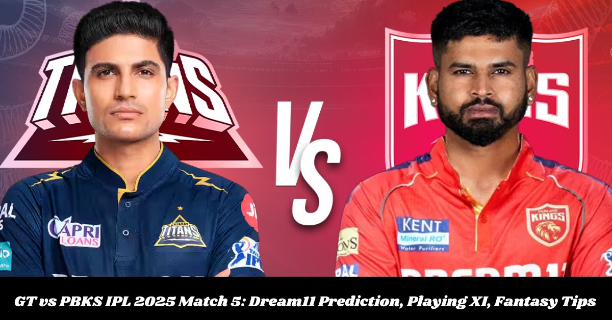 GT vs PBKS IPL 2025 Match 5: Dream11 Prediction, Playing XI, Fantasy Tips