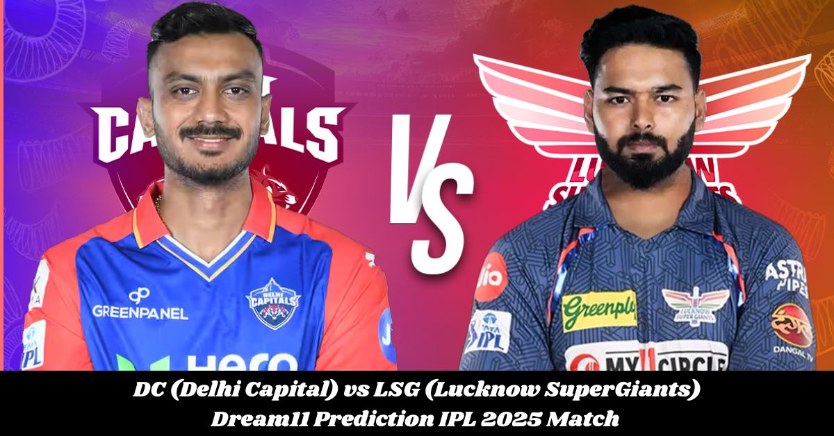 DC (Delhi Capital) vs LSG (Lucknow SuperGiants) Dream11 Prediction IPL 2025 Match 